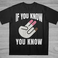 T-Shirt Unisex If You Know You Know Funny Adult Humor Graphic Novelty Tee