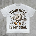 T-Shirt Unisex Your Hole Is My Goal Funny Golf Dirty Humor Novelty Tee