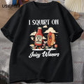 T-Shirt I Squirt On Juicy Wieners Funny Hot Dog Graphic Cotton Short Sleeve