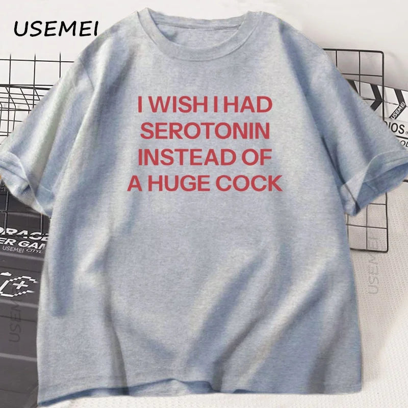 T-Shirt Unisex I Wish I Had Serotonin Funny Adult Humor Novelty Graphic Tee