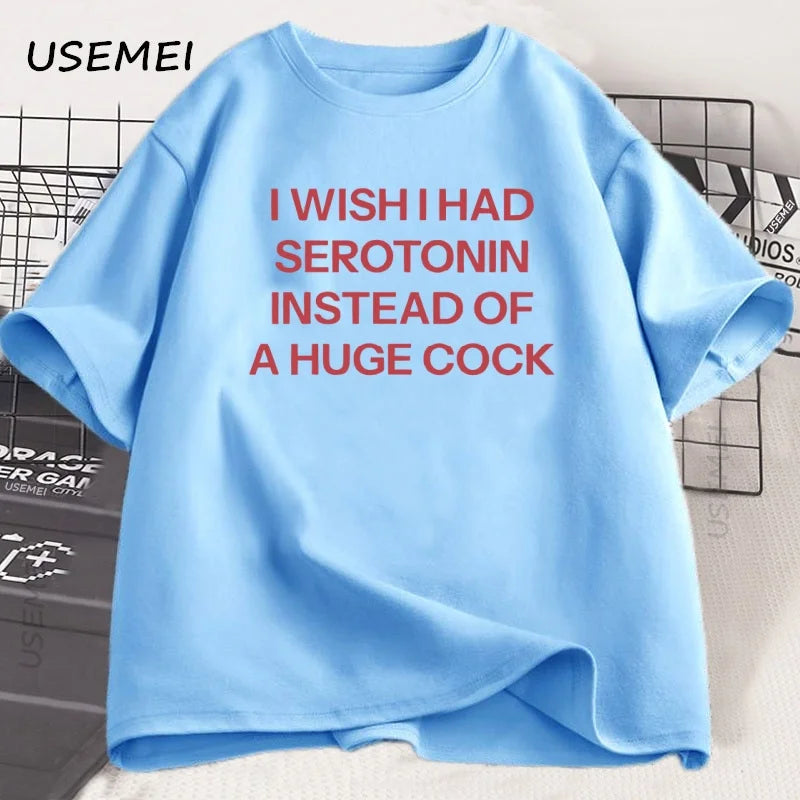 T-Shirt Unisex I Wish I Had Serotonin Funny Adult Humor Novelty Graphic Tee